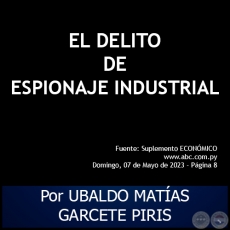 EL DELITO DE ESPIONAJE INDUSTRIAL - Por UBALDO MATÍAS GARCETE PIRIS - Domingo, 07 de Mayo de 2023